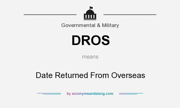 What does DROS mean? It stands for Date Returned From Overseas