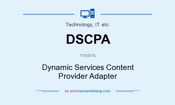 What does DSCPA mean? It stands for Dynamic Services Content Provider Adapter