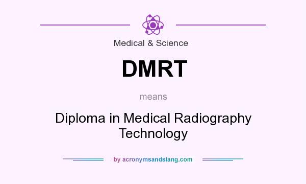 What does DMRT mean? It stands for Diploma in Medical Radiography Technology