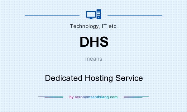 What does DHS mean? It stands for Dedicated Hosting Service