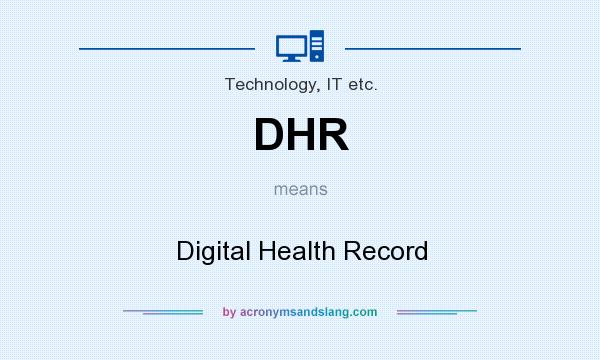 What does DHR mean? It stands for Digital Health Record