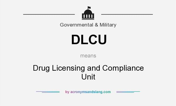 What does DLCU mean? It stands for Drug Licensing and Compliance Unit