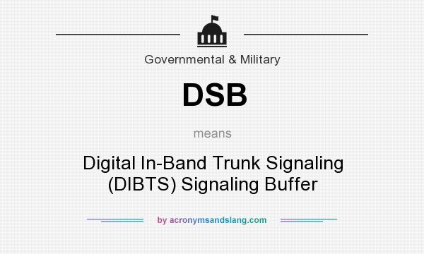 What does DSB mean? It stands for Digital In-Band Trunk Signaling (DIBTS) Signaling Buffer