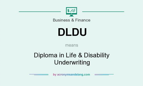 What does DLDU mean? It stands for Diploma in Life & Disability Underwriting