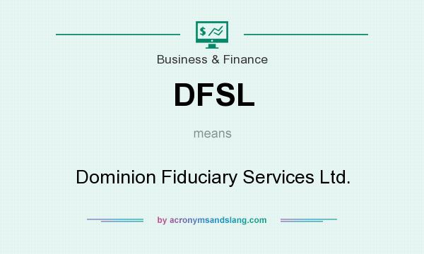 What does DFSL mean? It stands for Dominion Fiduciary Services Ltd.