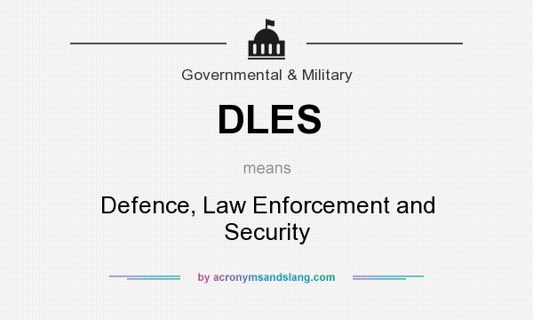 What does DLES mean? It stands for Defence, Law Enforcement and Security