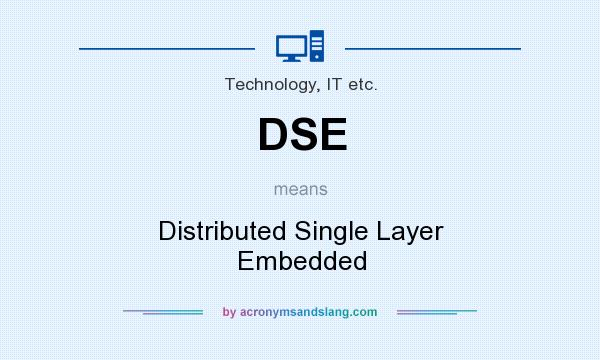 What does DSE mean? It stands for Distributed Single Layer Embedded