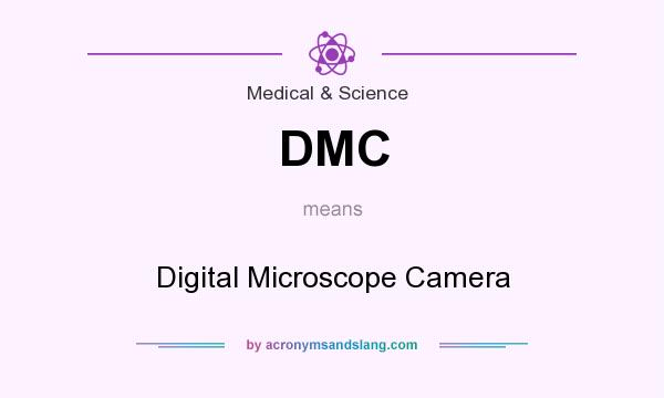 What does DMC mean? It stands for Digital Microscope Camera