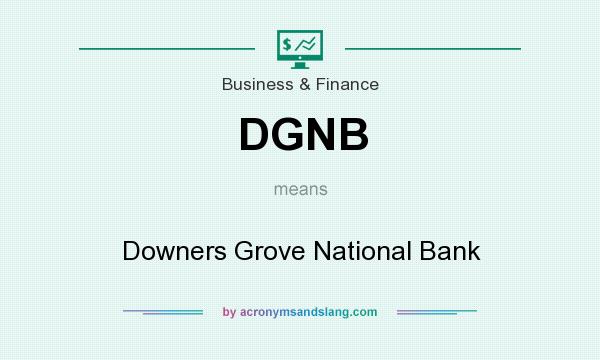 What does DGNB mean? It stands for Downers Grove National Bank