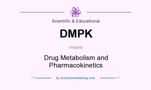 What does DMPK mean? It stands for Drug Metabolism and Pharmacokinetics