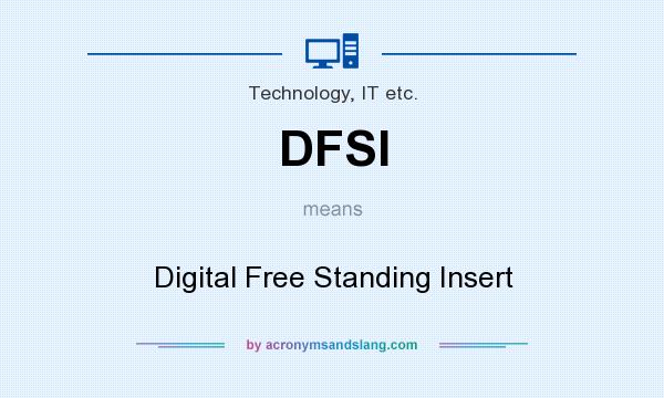 What does DFSI mean? It stands for Digital Free Standing Insert