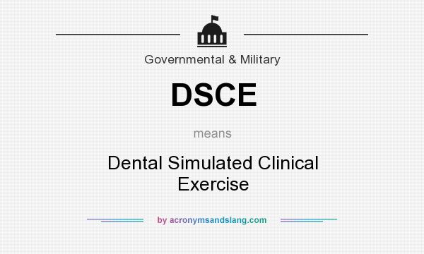 What does DSCE mean? It stands for Dental Simulated Clinical Exercise