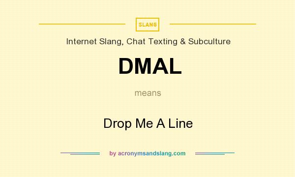 What does DMAL mean? It stands for Drop Me A Line
