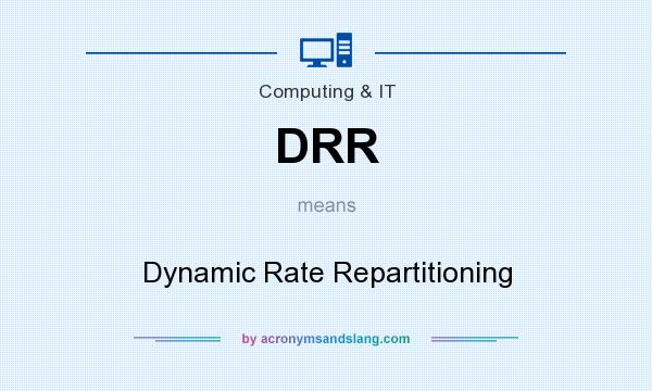 What does DRR mean? It stands for Dynamic Rate Repartitioning