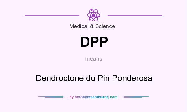 What does DPP mean? It stands for Dendroctone du Pin Ponderosa