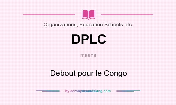 What does DPLC mean? It stands for Debout pour le Congo
