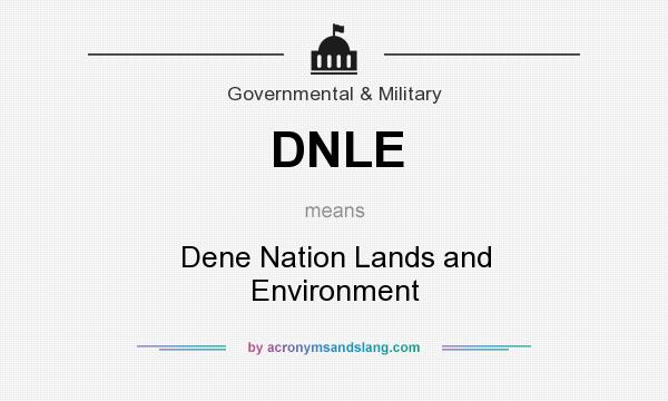 What does DNLE mean? It stands for Dene Nation Lands and Environment