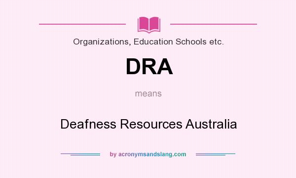 What does DRA mean? It stands for Deafness Resources Australia