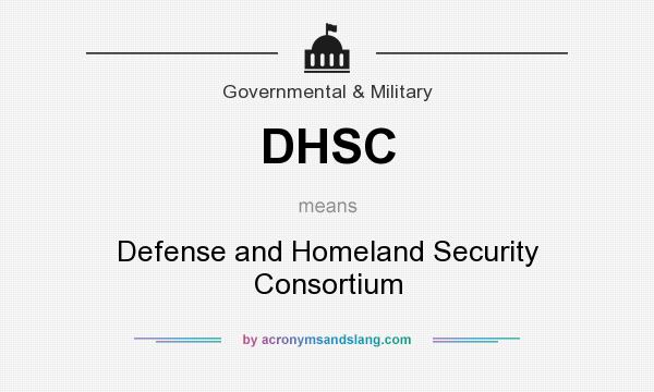 What does DHSC mean? It stands for Defense and Homeland Security Consortium