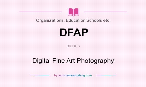 What does DFAP mean? It stands for Digital Fine Art Photography