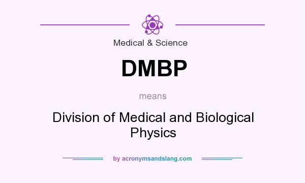 What does DMBP mean? It stands for Division of Medical and Biological Physics