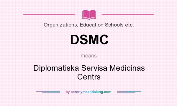 What does DSMC mean? It stands for Diplomatiska Servisa Medicinas Centrs