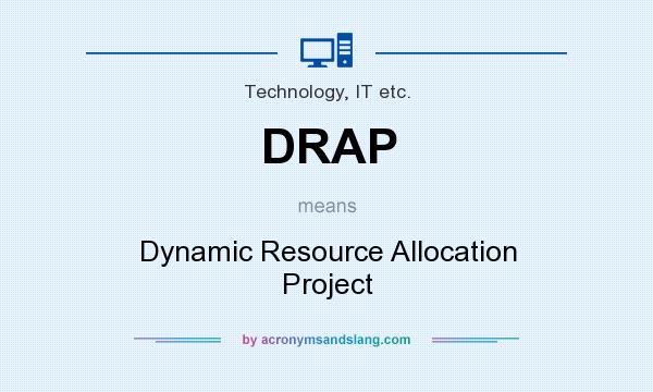 What does DRAP mean? It stands for Dynamic Resource Allocation Project