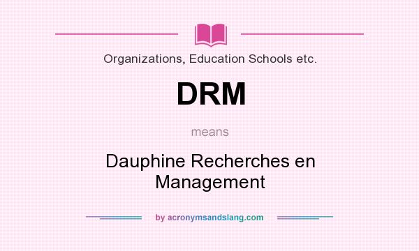 What does DRM mean? It stands for Dauphine Recherches en Management