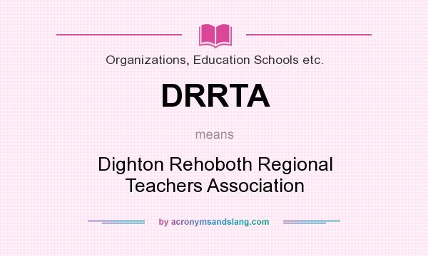 What does DRRTA mean? It stands for Dighton Rehoboth Regional Teachers Association