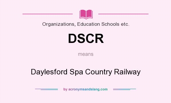 What does DSCR mean? It stands for Daylesford Spa Country Railway