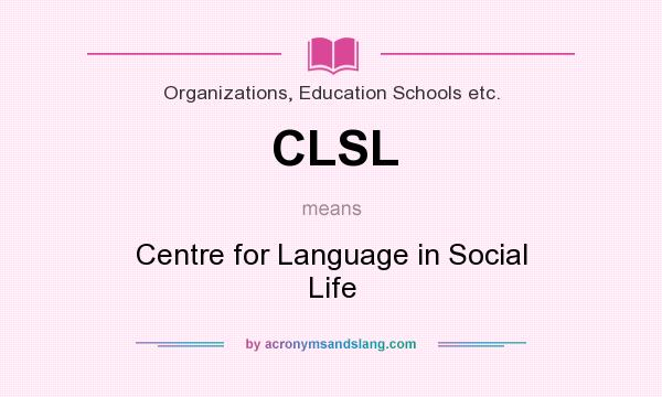 What does CLSL mean? It stands for Centre for Language in Social Life