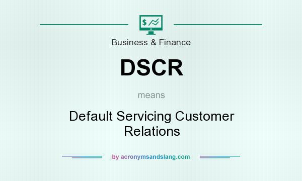 What does DSCR mean? It stands for Default Servicing Customer Relations