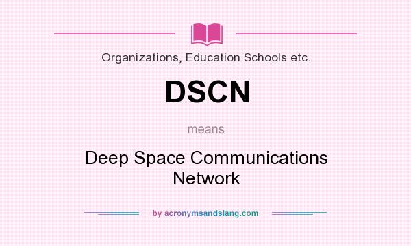 What does DSCN mean? It stands for Deep Space Communications Network