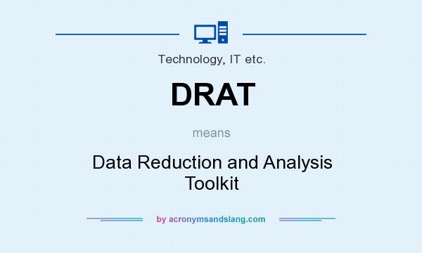 What does DRAT mean? It stands for Data Reduction and Analysis Toolkit