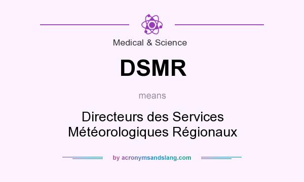 What does DSMR mean? It stands for Directeurs des Services Météorologiques Régionaux