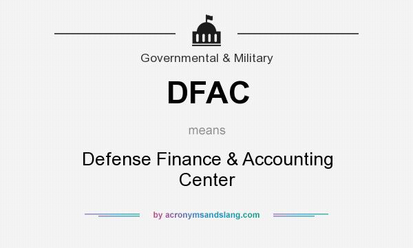 What does DFAC mean? It stands for Defense Finance & Accounting Center
