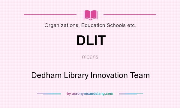 What does DLIT mean? It stands for Dedham Library Innovation Team