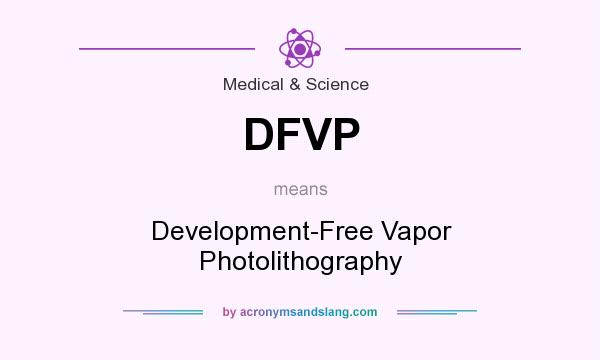 What does DFVP mean? It stands for Development-Free Vapor Photolithography