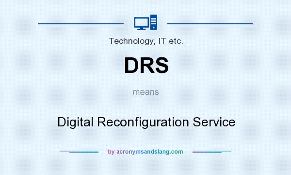 What does DRS mean? It stands for Digital Reconfiguration Service