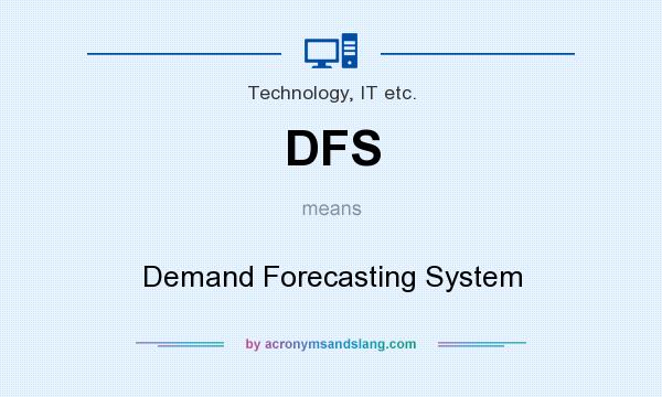 What does DFS mean? It stands for Demand Forecasting System