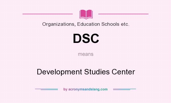 What does DSC mean? It stands for Development Studies Center