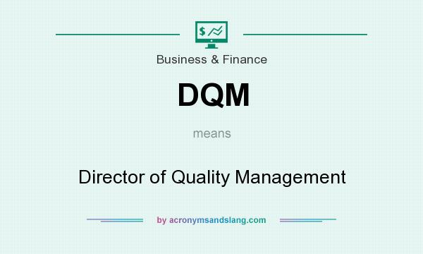 What does DQM mean? It stands for Director of Quality Management