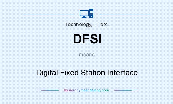 What does DFSI mean? It stands for Digital Fixed Station Interface