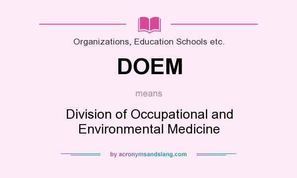 What does DOEM mean? It stands for Division of Occupational and Environmental Medicine