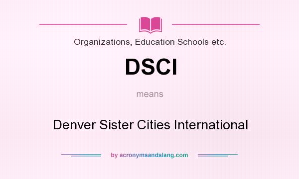 What does DSCI mean? It stands for Denver Sister Cities International