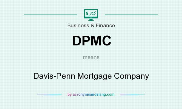 What does DPMC mean? It stands for Davis-Penn Mortgage Company