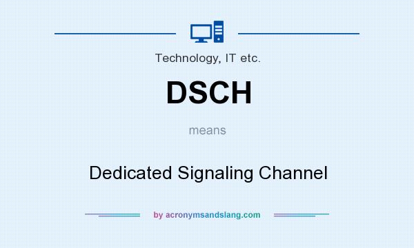 What does DSCH mean? It stands for Dedicated Signaling Channel