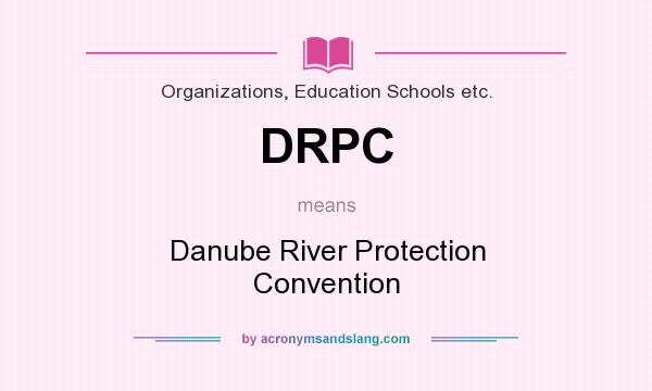 What does DRPC mean? It stands for Danube River Protection Convention