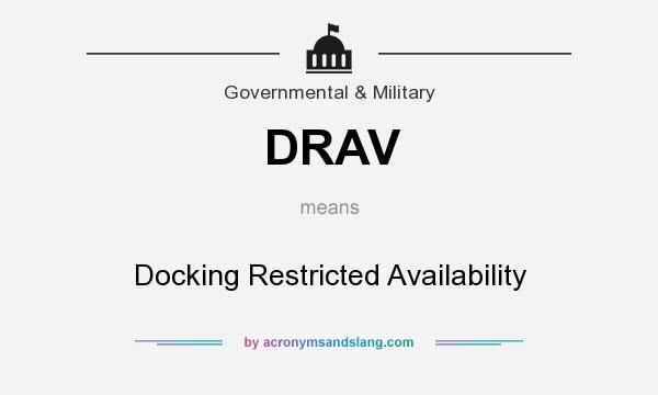 What does DRAV mean? It stands for Docking Restricted Availability