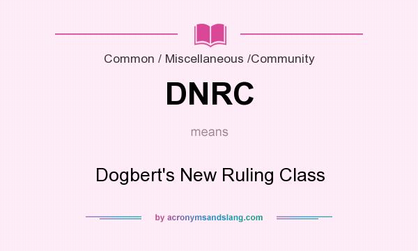 What does DNRC mean? It stands for Dogbert`s New Ruling Class